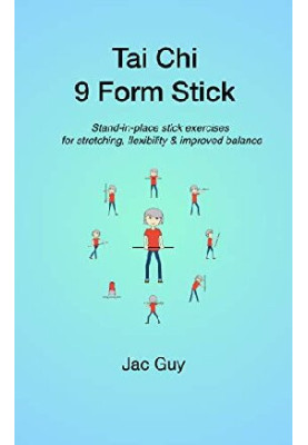 Tai Chi 9 Form Stick: Stand-in-place stick exercises for stretching, flexibility & improved balance