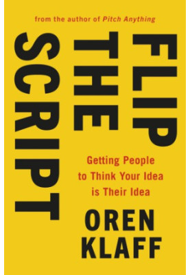 Flip the script: persuade anyone by getting them to think your idea is their idea