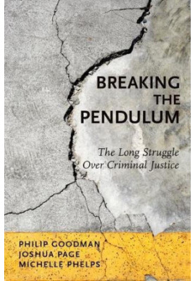 Breaking the pendulum : the long struggle over criminal justice
