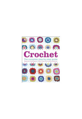 Crochet: The Complete Step-By-Step Guide