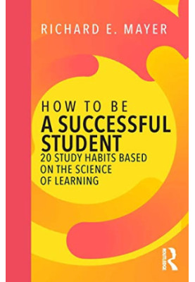 How to Be a Successful Student: 20 Study Habits Based on the Science of Learning