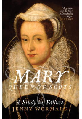 Mary Queen of Scots. A Study in Failure