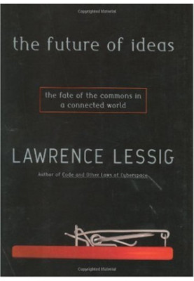 The Future of Ideas - The Fate of the Commons in a Connected World.