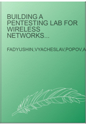 Building a pentesting lab for wireless networks build your own secure enterprise or home penetration testing lab to dig into 
