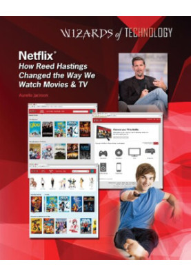 Netflix: How Reed Hastings Changed the Way We Watch Movies & TV (Wizards of Technology)
