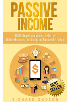 Passive Income: 30 Strategies and Ideas To Start an Online Business and Acquiring Financial Freedom (Passive Income, Online B