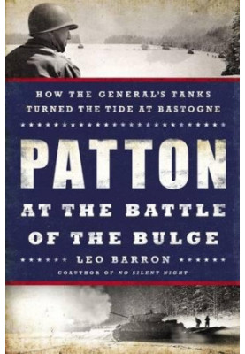 Patton at the Battle of the Bulge: How the General's Tanks Turned the Tide at Bastogne