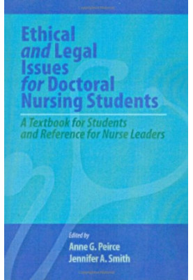 Ethical and legal issues for doctoral nursing students: a textbook for students and reference for nurse leaders