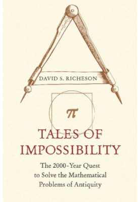 Tales of Impossibility: The 2000-Year Quest to Solve the Mathematical Problems of Antiquity