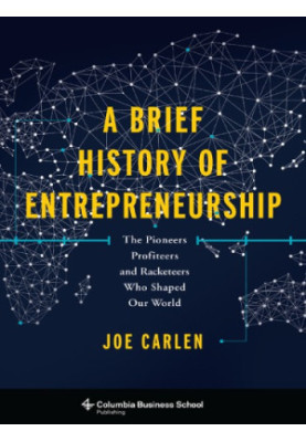 A brief history of entrepreneurship: the pioneers, profiteers, and racketeers who shaped our world