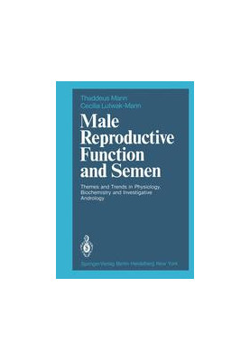 Male Reproductive Function and Semen: Themes and Trends in Physiology, Biochemistry and Investigative Andrology