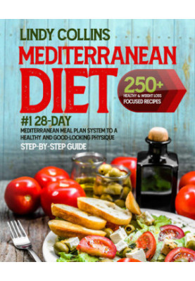 Mediterranean Diet Cookbook for Beginners - 250+ Healthy & Weight Loss Focused Recipes - 1 28-Day Mediterranean Meal Plan Sys