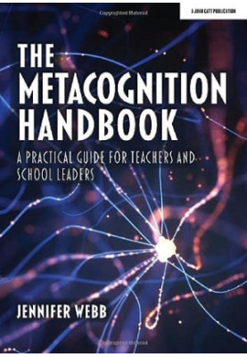 The Metacognition Handbook: A Practical Guide for Teachers and School Leaders