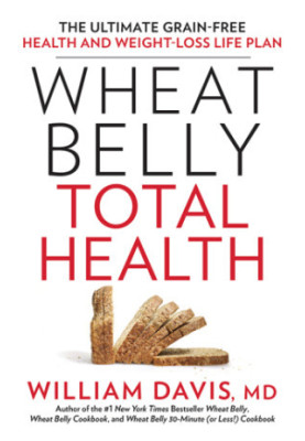 Wheat Belly Total Health. The Ultimate Grain-Free Health and Weight-Loss Life Plan