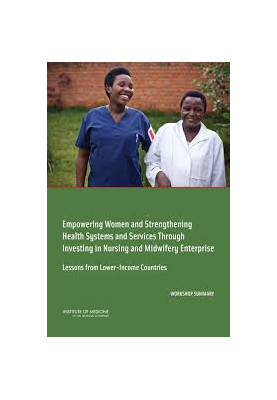 Empowering Women and Strengthening Health Systems and Services Through Investing in Nursing and Midwifery Enterprise: Lessons
