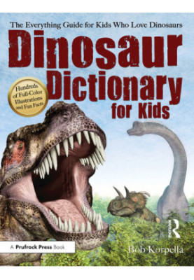 Dinosaur Dictionary for Kids: The Everything Guide for Kids Who Love Dinosaurs