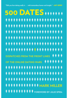 500 Dates: Dispatches from the Front Lines of the Online Dating Wars