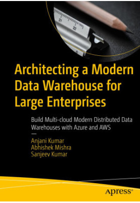Architecting a Modern Data Warehouse for Large Enterprises: Build Multi-cloud Modern Distributed Data Warehouses with Azure a