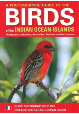 A Photographic Guide to the Birds of the Indian Ocean Islands - Madagascar, Mauritius, Seychelles, Reunion and the Comoros