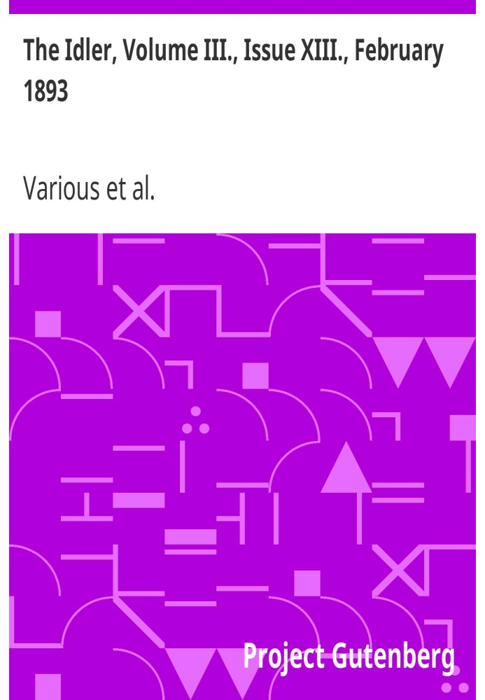 The Idler, Volume III., Issue XIII., February 1893 An Illustrated Monthly. Edited By Jerome K. Jerome & Robert Barr