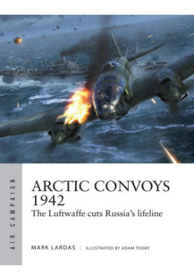 Arctic Convoys 1942: The Luftwaffe cuts Russia's lifeline