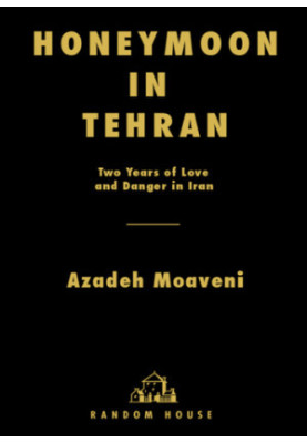 Honeymoon in Tehran: two years of love and danger in Iran