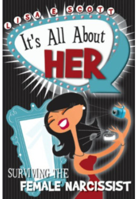 It's All About Her: Surviving The Female Narcissist