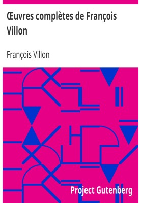 Complete works of François Villon Followed by a choice of poems from his disciples
