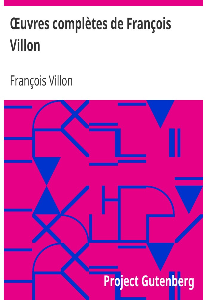 Complete works of François Villon Followed by a choice of poems from his disciples