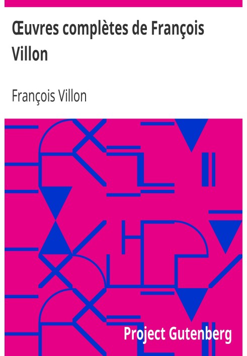 Complete works of François Villon Followed by a choice of poems from his disciples