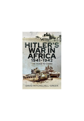 Hitler's War in Africa 1941-1942: The Road to Cairo