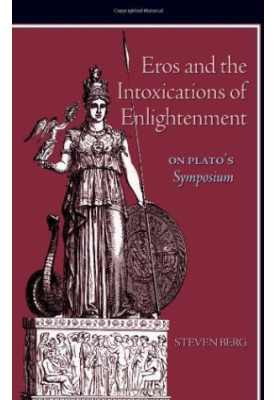 Eros and the Intoxications of Enlightenment: On Plato's Symposium