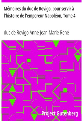 Memoirs of the Duke of Rovigo, to serve in the history of the Emperor Napoleon, Volume 4