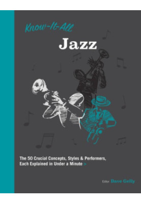 Know-it-all jazz: the 50 crucial concepts, styles & performers, each explained in under a minute