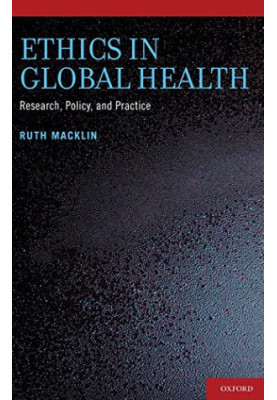 Ethics in global health : research, policy, and practice