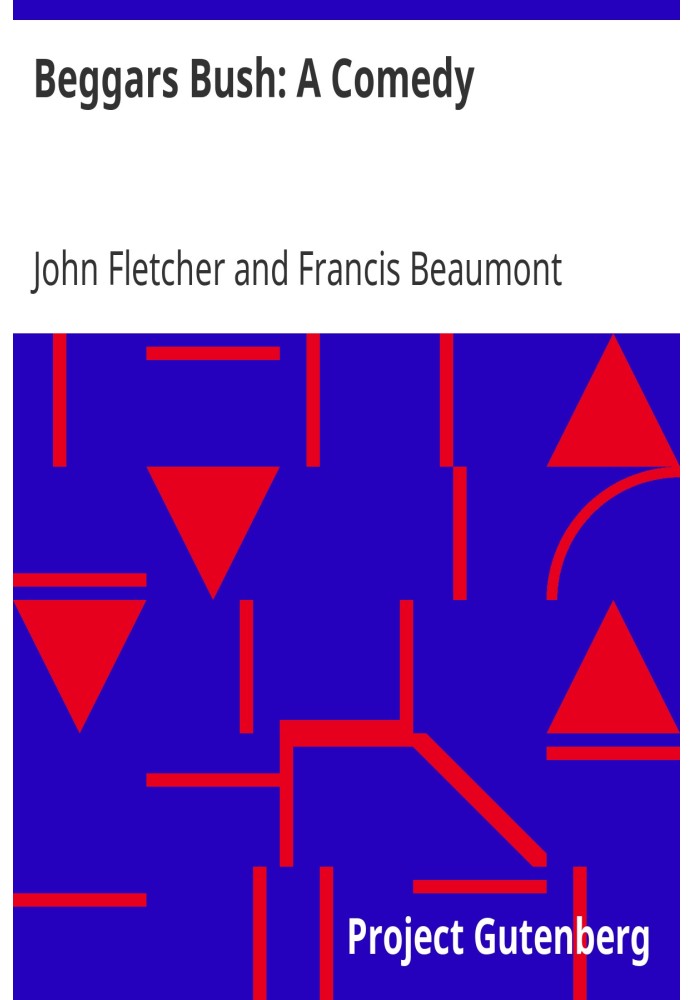 Beggars Bush: A Comedy From the Works of Francis Beaumont and John Fletcher (Volume 2 of 10)