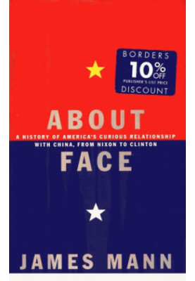 About Face: A History of America’s Curious Relationship with China, from Nixon to Clinton