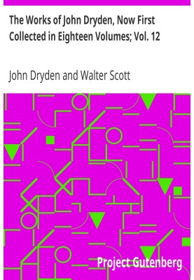 The Works of John Dryden, Now First Collected in Eighteen Volumes; Vol. 12
