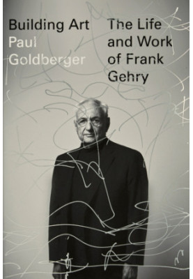 Building Art: The Life and Work of Frank Gehry