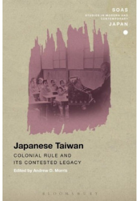 Japanese Taiwan: Colonial Rule and its Contested Legacy
