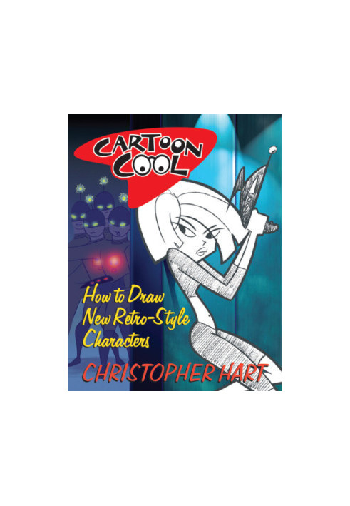 Cartoon Cool: How to Draw the New Retro Characters of Today’s Cartoons