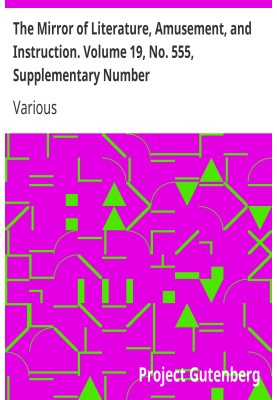 The Mirror of Literature, Amusement, and Instruction. Volume 19, No. 555, Supplementary Number