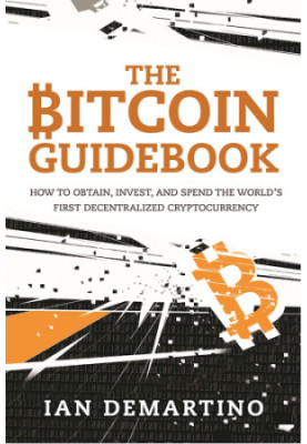 Bitcoin guidebook - how to obtain, invest, and spend the worldÏ¿½ s first d