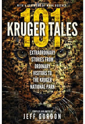 101 kruger tales: extraordinary stories from ordinary visitors to the kruger national park