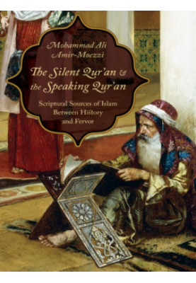 The silent Qurʼan and the speaking Qurʼan: scriptural sources of islam between history and fervor