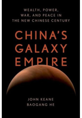 China's Galaxy Empire: Wealth, Power, War, and Peace in the New Chinese Century