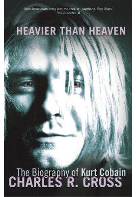 Heavier Than Heaven · A Biography of Kurt Cobain