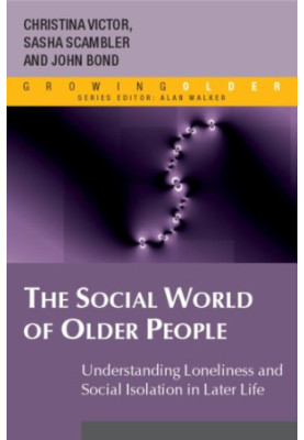 The Social World Of Older People - Understanding Loneliness And Social Isolation In Later Life.