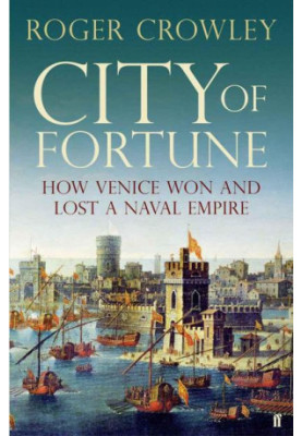 City of Fortune · How Venice Won and Lost a Naval Empire