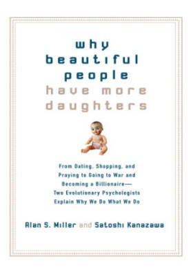 Why beautiful people have more daughters: from dating, shopping, and praying to going to war and becoming a billionaire--two 